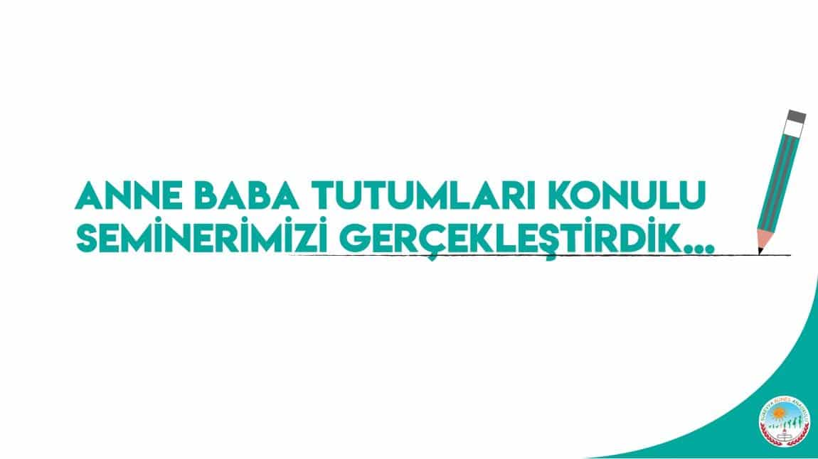 ANNE BABA TUTUMLARI SEMİNERİMİZİ GERÇEKLEŞTİRDİK