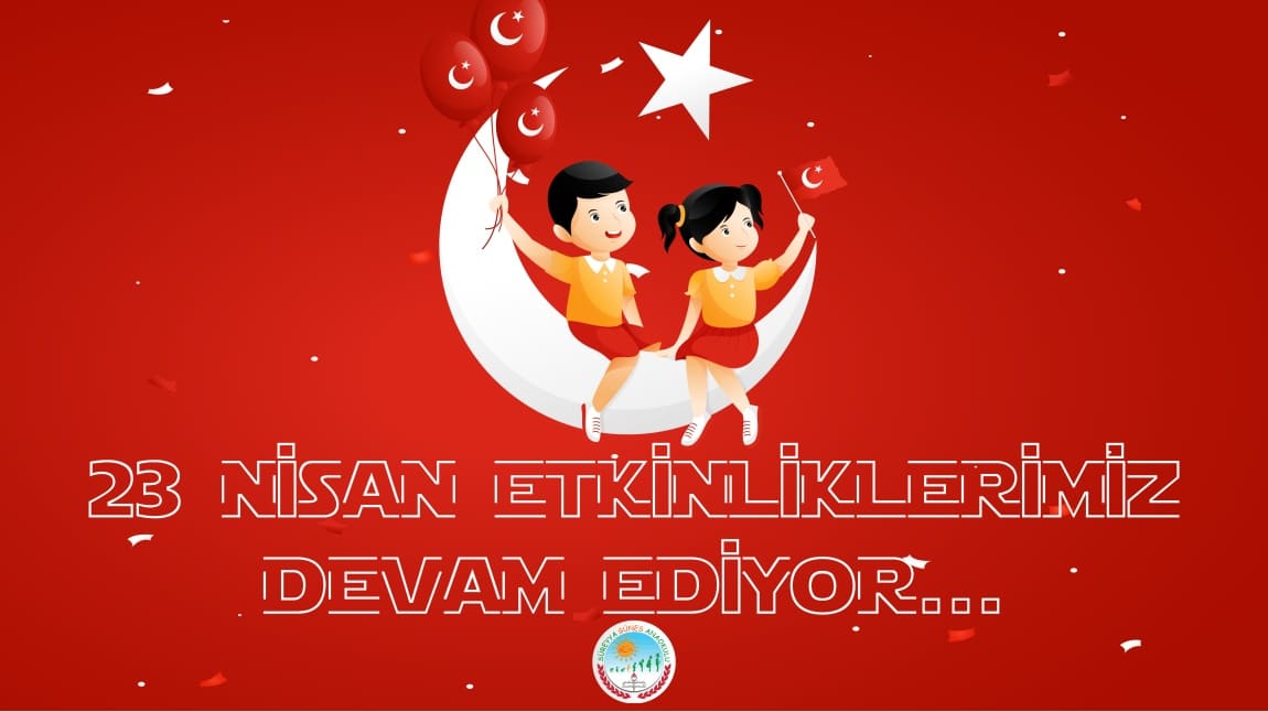 23 NİSAN ETKİNLİKLERİMİZ DEVAM EDİYOR...